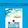 Joseph Cohen - The SelfHacked Secrets To Understanding Why You Are Sick And How To Get Well