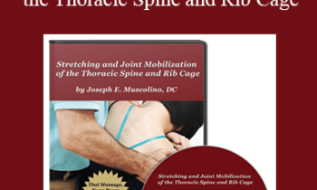 Joseph Muscolino - Stretching and Joint Mobilization of the Thoracic Spine and Rib Cage