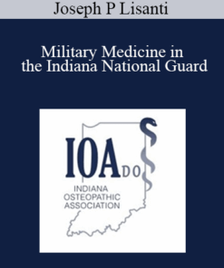 Joseph P Lisanti - Military Medicine in the Indiana National Guard