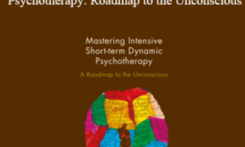 Josette ten Have-de Labije & Robert J. Neborsky – Mastering Intensive Short-Term Dynamic Psychotherapy: Roadmap to the Unconscious
