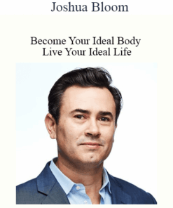 Joshua Bloom - Become Your Ideal Body - Live Your Ideal Life