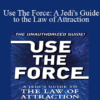 Joshua P. Warren - Use The Force: A Jedi's Guide to the Law of Attraction