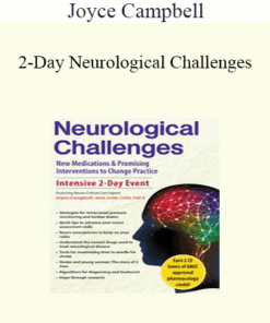 Joyce Campbell - 2-Day Neurological Challenges: New Medications & Promising Interventions to Change Practice