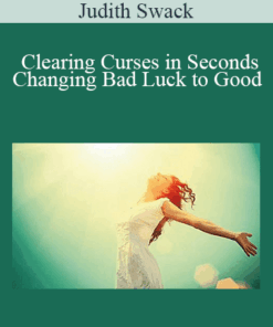 Judith Swack - Clearing Curses in Seconds - Changing Bad Luck to Good