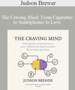 Judson Brewer - The Craving Mind: From Cigarettes to Smartphones to Love - Why We Get Hooked and How We Can Break Bad Habits