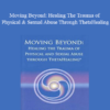 Judy Dragon - Moving Beyond: Healing The Trauma of Physical & Sexual Abuse Through ThetaHealing