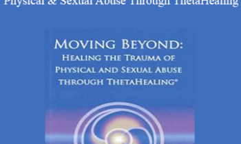Judy Dragon - Moving Beyond: Healing The Trauma of Physical & Sexual Abuse Through ThetaHealing