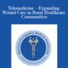 Judy Raboy - Telemedicine - Expanding Wound Care in Rural Healthcare Communities