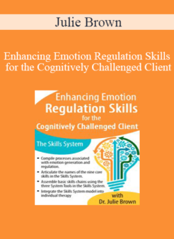 Julie Brown - Enhancing Emotion Regulation Skills for the Cognitively Challenged Client: The Skills System