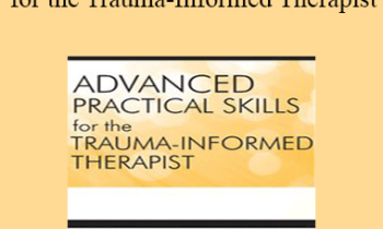 Julie M. Rosenzweig - Advanced Practical Clinical Skills for the Trauma-Informed Therapist