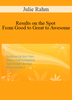 Julie Rahm - Results on the Spot - From Good to Great to Awesome