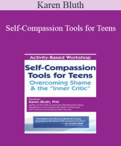 Karen Bluth - Self-Compassion Tools for Teens: Overcoming Shame & the “Inner Critic”