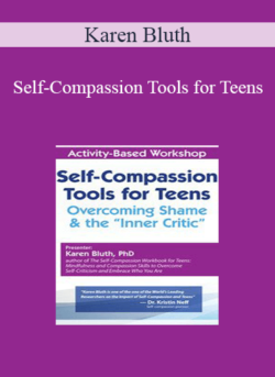 Karen Bluth - Self-Compassion Tools for Teens: Overcoming Shame & the “Inner Critic”