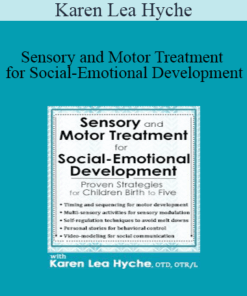 Karen Lea Hyche - Sensory and Motor Treatment for Social-Emotional Development: Proven Strategies for Children Birth to Five