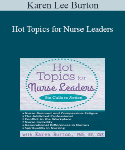 Karen Lee Burton - Hot Topics for Nurse Leaders: Six Calls to Action