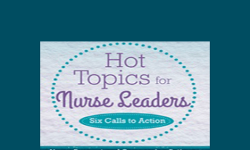 Karen Lee Burton - Hot Topics for Nurse Leaders: Six Calls to Action