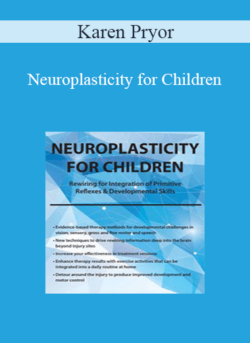 Karen Pryor - Neuroplasticity for Children: Rewiring for Integration of Primitive Reflexes & Developmental Skills