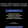 Karen Pryor - Primitive Reflex Integration Through Neuroplasticity Treatment Techniques