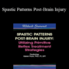 Karen Pryor - Spastic Patterns Post-Brain Injury: Utilizing Primitive Reflex Treatment Strategies