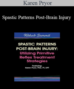 Karen Pryor - Spastic Patterns Post-Brain Injury: Utilizing Primitive Reflex Treatment Strategies