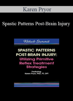 Karen Pryor - Spastic Patterns Post-Brain Injury: Utilizing Primitive Reflex Treatment Strategies