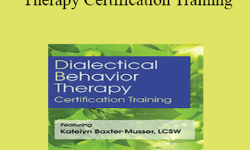Katelyn Baxter-Musser - 3-Day: Dialectical Behavior Therapy Certification Training