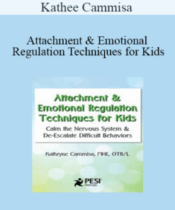 Kathee Cammisa - Attachment & Emotional Regulation Techniques for Kids: Calm the Nervous System & De-Escalate Difficult Behaviors