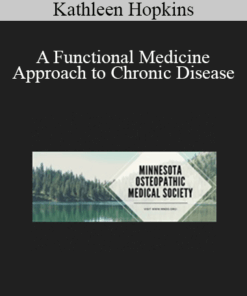 Kathleen Hopkins - A Functional Medicine Approach to Chronic Disease