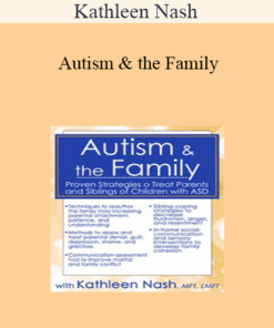Kathleen Nash - Autism & the Family: Proven Strategies to Treat Parents and Siblings of Children with ASD