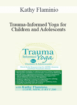 Kathy Flaminio - Trauma-Informed Yoga for Children and Adolescents: Mind-Body Sequencing for ADHD