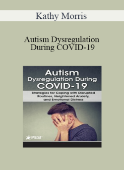 Kathy Morris - Autism Dysregulation During COVID-19: Strategies for Coping with Disrupted Routines