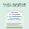 Kathy Morris - Executive Function Disorder in Children and Adolescents: Practical Strategies to Improve Metacognitive and Self-Regulation Skills