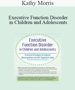 Kathy Morris - Executive Function Disorder in Children and Adolescents: Practical Strategies to Improve Metacognitive and Self-Regulation Skills