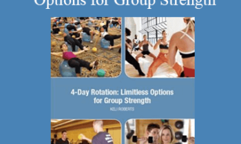 Keli Roberts - IDEAFit 4-Day Rotation Limitless Options for Group Strength