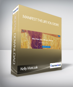 Kelly Matczak - Manifest the Life you Desire