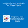 Kendra Gray - Pregnancy as a Predictor to Future Health