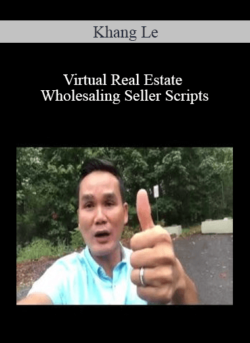 Khang Le - Virtual Real Estate Wholesaling Seller Scripts