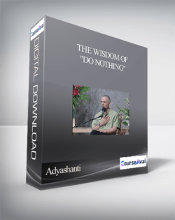 Adyashanti - The Wisdom of "Do Nothing"