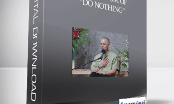 Adyashanti - The Wisdom of "Do Nothing"