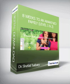 Dr. Shefali Tsabary - 8 Weeks To An Awakened Family (Level 1 & 2)