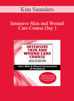 Kim Saunders - Intensive Skin and Wound Care Course Day 1: Core Skin & Wound Assessment & Treatment