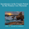 Kristopher Bedi - Incontinence in the Female Patient for the Primary Care Physician