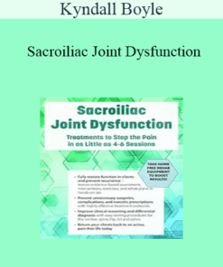Kyndall Boyle - Sacroiliac Joint Dysfunction: Treatments to Stop the Pain in as Little as 4-6 Sessions