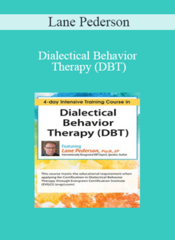 Lane Pederson - Dialectical Behavior Therapy (DBT): 4-day Intensive Certification Training Course