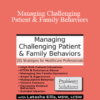 Latasha Ellis - Managing Challenging Patient & Family Behaviors: 101 Strategies for Healthcare Professionals