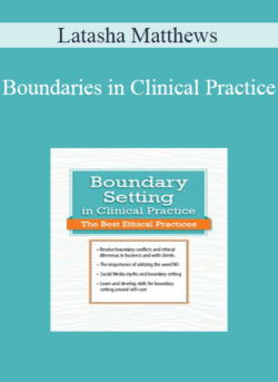 Latasha Matthews - Boundaries in Clinical Practice: Top Ethical Challenges