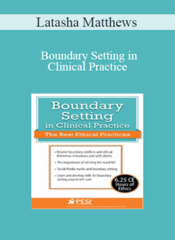 Latasha Matthews - Boundary Setting in Clinical Practice: The Best Ethical Practices