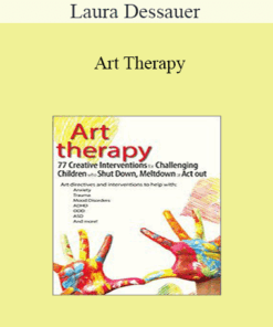Laura Dessauer - Art Therapy: 77 Creative Interventions for Challenging Children who Shut Down