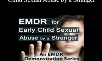 Laurel Parnell - Attachment-Focused EMDR for Early Child Sexual Abuse by a Stranger