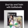 Lauren Brooks - Shut Up and Train with Kettlebells